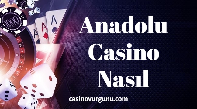 Anadolu Casino Nasıl