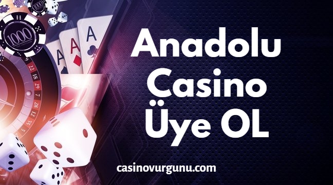 Anadolu Casino Üye OL
