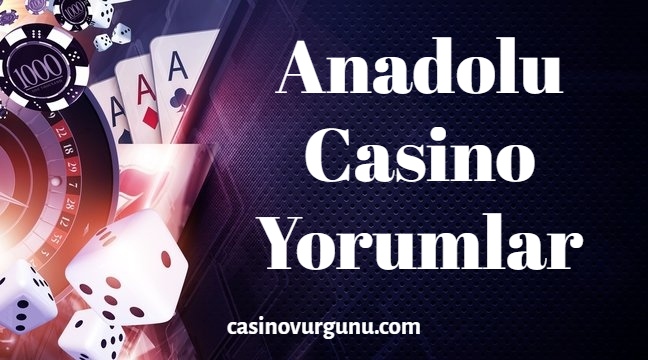 Anadolu Casino Yorumlar