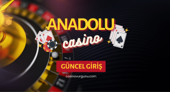 Güncel Anadolu Casino Giriş 2023